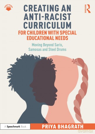 Creating an Anti-Racist Curriculum for Children with Special Educational Needs: Moving Beyond Saris, Samosas and Steel Drums - Priya Bhagrath [KSIĄŻKA]