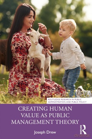 Creating Human Value as Public Management Theory (Routledge Research in Public Administration and Public Policy) - Joseph Drew [KSIĄŻKA]