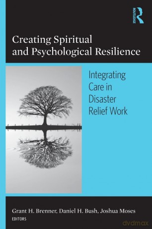 Creating Spiritual and Psychological Resilience: Integrating Care in Disaster Relief Work - Grant H. Brenner [KSIĄŻKA]