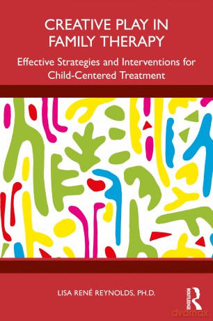Creative Play in Family Therapy: Effective Strategies and Interventions for Child-Centered Treatment - Lisa René Reynolds [KSIĄŻKA]