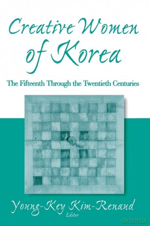 Creative Women of Korea: The Fifteenth Through the Twentieth Centuries (East Gate Books) - Young-Key Kim-Renaud [KSIĄŻKA]