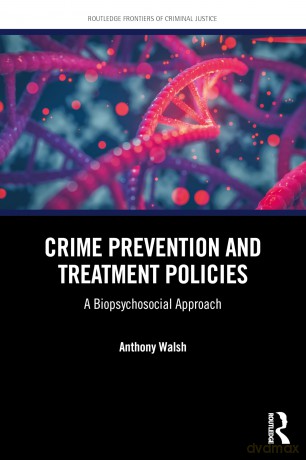 Crime Prevention and Treatment Policies: A Biopsychosocial Approach (Routledge Frontiers of Criminal Justice) - Anthony Walsh [KSIĄŻKA]