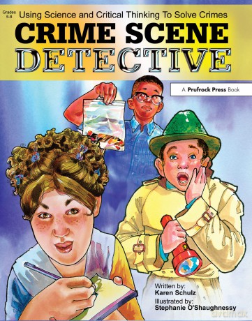 Crime Scene Detective: Using Science and Critical Thinking to Solve Crimes (Grades 5-8) - Karen K. Schulz [KSIĄŻKA]