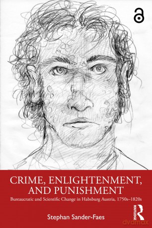 Crime, Enlightenment, and Punishment: Bureaucratic and Scientific Change in Habsburg Austria, 1750s-1820s - Stephan Sander-Faes [KSIĄŻKA]