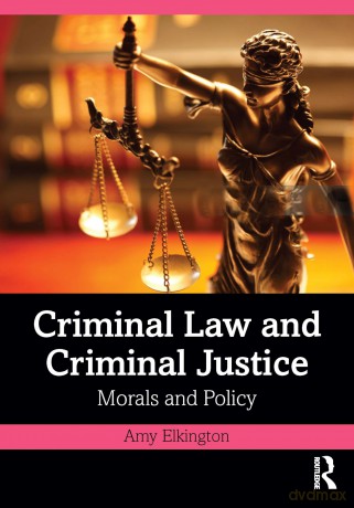 Criminal Law and Criminal Justice: Morals and Policy - Amy Elkington [KSIĄŻKA]