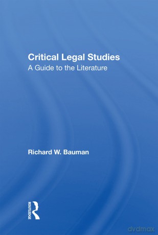 Critical Legal Studies: A Guide To The Literature - Richard W Bauman [KSIĄŻKA]