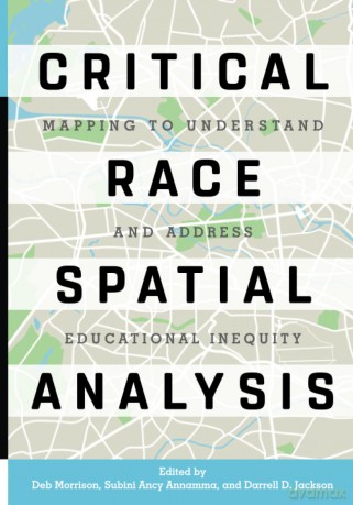 Critical Race Spatial Analysis: Mapping to Understand and Address Educational Inequity - Darrell D. Jackson [KSIĄŻKA]