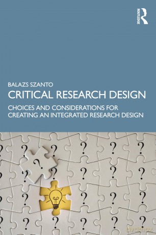Critical Research Design: Choices and Considerations for Creating an Integrated Research Design - Balazs Szanto [KSIĄŻKA]