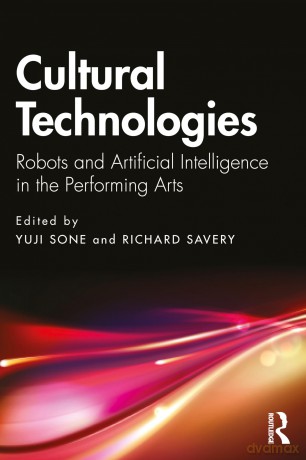 Cultural Technologies: Robots and Artificial Intelligence in the Performing Arts - Richard Savery [KSIĄŻKA]