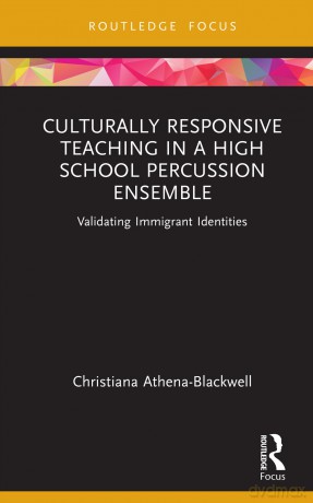 Culturally Responsive Teaching in a High School Percussion Ensemble: Validating Immigrant Identities (Routledge Focus on Music Education: Culturally Responsive Teaching) - Christiana Athena-Blackwell [KSIĄŻKA]