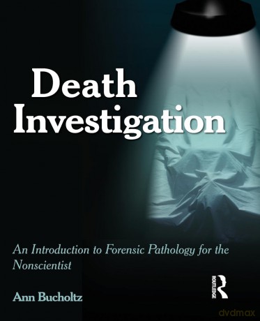 Death Investigation: An Introduction to Forensic Pathology for the Nonscientist - Ann Bucholtz [KSIĄŻKA]