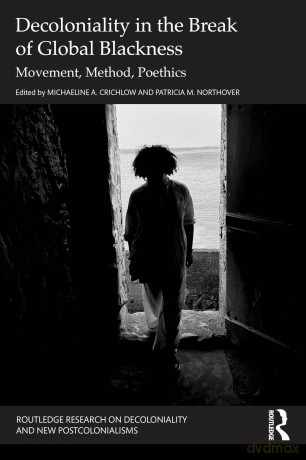 Decoloniality in the Break of Global Blackness: Movement, Method, Poethics (Routledge Research on Decoloniality and New Postcolonialisms) - Michaeline A. Crichlow [KSIĄŻKA]