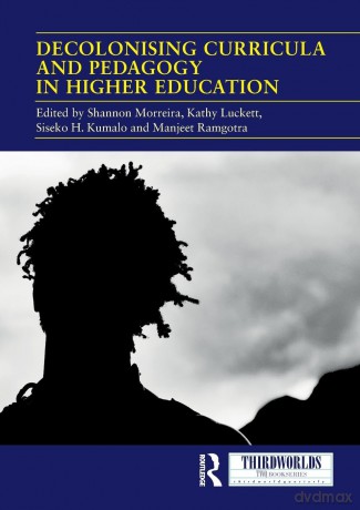 Decolonising Curricula and Pedagogy in Higher Education: Bringing Decolonial Theory into Contact with Teaching Practice (ThirdWorlds) - Shannon Morreira [KSIĄŻKA]