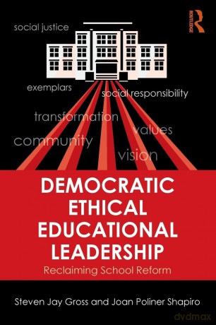 Democratic Ethical Educational Leadership: Reclaiming School Reform - Steven Jay Gross [KSIĄŻKA]