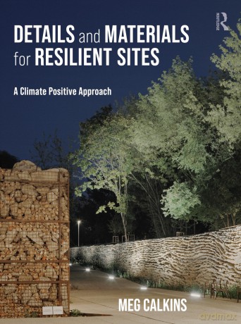 Details and Materials for Resilient Sites: A Climate Positive Approach - Meg Calkins [KSIĄŻKA]