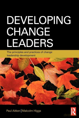 Developing Change Leaders: The principles and practices of change leadership development - Malcolm Higgs [KSIĄŻKA]