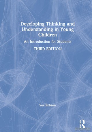 Developing Thinking and Understanding in Young Children: An Introduction for Students - Sue Robson [KSIĄŻKA]