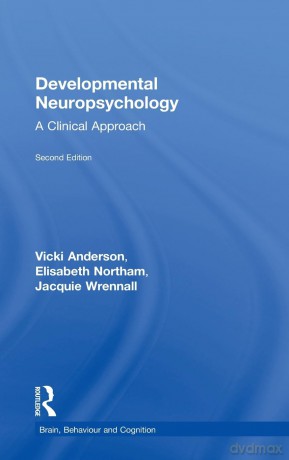 Developmental Neuropsychology: A Clinical Approach (Brain, Behaviour and Cognition) - Vicki Anderson [KSIĄŻKA]