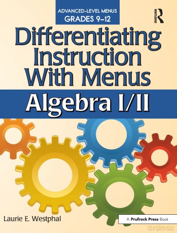 Differentiating Instruction With Menus: Algebra I/II (Grades 9-12): 0 - Laurie E. Westphal [KSIĄŻKA]