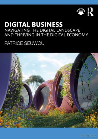Digital Business: Navigating the Digital Landscape and Thriving in the Digital Economy - Patrice Seuwou [KSIĄŻKA]