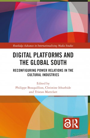 Digital Platforms and the Global South: Reconfiguring Power Relations in the Cultural Industries (Routledge Advances in Internationalizing Media Studies) - Philippe Bouquillion [KSIĄŻKA]
