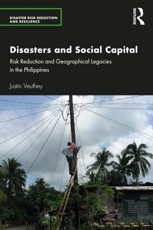 Disasters and Social Capital: Risk Reduction and Geographical Legacies in the Philippines (Disaster Risk Reduction and Resilience) - Justin Veuthey [KSIĄŻKA]