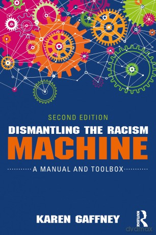Dismantling the Racism Machine: A Manual and Toolbox - Karen Gaffney [KSIĄŻKA]