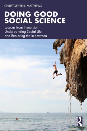 Doing Good Social Science: Lessons from Immersion, Understanding Social Life and Exploring the In-between - Christopher R. Matthews [KSIĄŻKA]