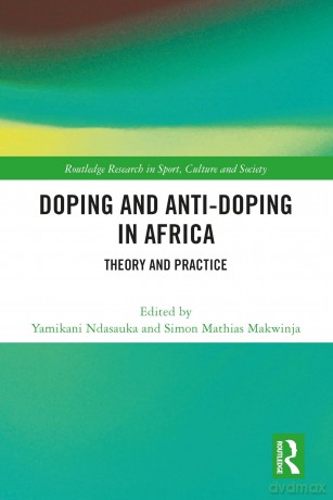 Doping and Anti-Doping in Africa: Theory and Practice (Routledge Research in Sport, Culture and Society) - Yamikani Ndasauka [KSIĄŻKA]