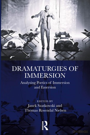 Dramaturgies of Immersion: Analysing Poetics of Immersion and Emersion - Janek Szatkowski [KSIĄŻKA]