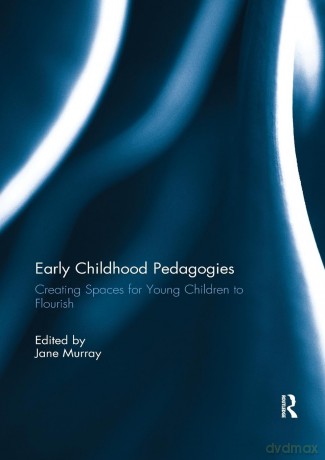 Early Childhood Pedagogies: Creating Spaces for Young Children to Flourish - Jane Murray [KSIĄŻKA]