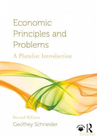 Economic Principles and Problems: A Pluralist Introduction (Routledge Pluralist Introductions to Economics) - Geoffrey Schneider [KSIĄŻKA]