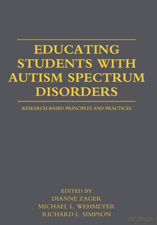 Educating Students with Autism Spectrum Disorders: Research-Based Principles and Practices - Dianne Zager [KSIĄŻKA]