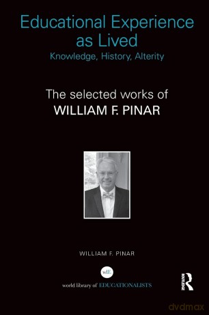 Educational Experience as Lived: Knowledge, History, Alterity: The Selected Works of William F. Pinar (World Library of Educationalists) - William F. Pinar [KSIĄŻKA]