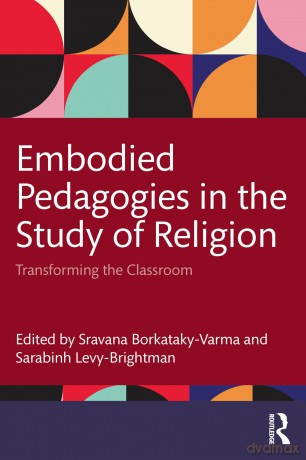 Embodied Pedagogies in the Study of Religion: Transforming the Classroom - Sravana Borkataky-Varma [KSIĄŻKA]