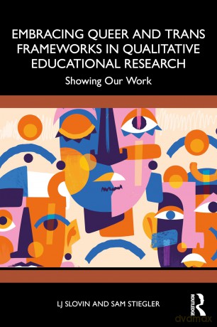 Embracing Queer and Trans Frameworks in Qualitative Educational Research: Showing Our Work - LJ Slovin [KSIĄŻKA]