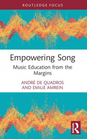 Empowering Song: Music Education from the Margins - André de Quadros [KSIĄŻKA]