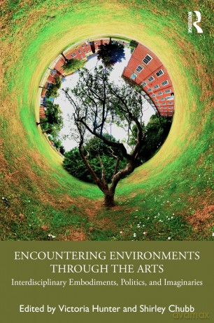 Encountering Environments through the Arts: Interdisciplinary Embodiments, Politics, and Imaginaries - Victoria Hunter [KSIĄŻKA]