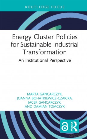 Energy Cluster Policies for Sustainable Industrial Transformation: An Institutional Perspective (Routledge Open Business and Economics) - Marta Gancarczyk [KSIĄŻKA]