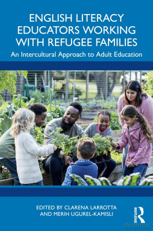 English Literacy Educators Working with Refugee Families: An Intercultural Approach to Adult Education - Clarena Larrotta [KSIĄŻKA]