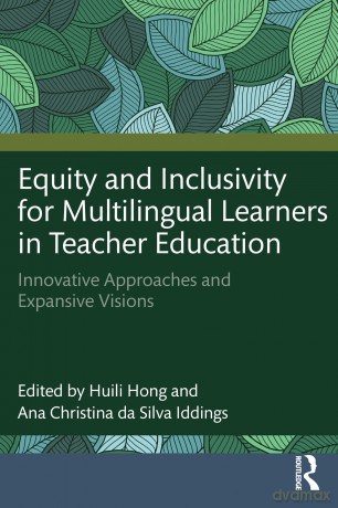 Equity and Inclusivity for Multilingual Learners in Teacher Education: Innovative Approaches and Expansive Visions - Huili Hong [KSIĄŻKA]