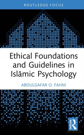 Ethical Foundations and Guidelines in Islamic Psychology (Islamic Psychology and Psychotherapy) - AbdulGafar O. Fahm [KSIĄŻKA]