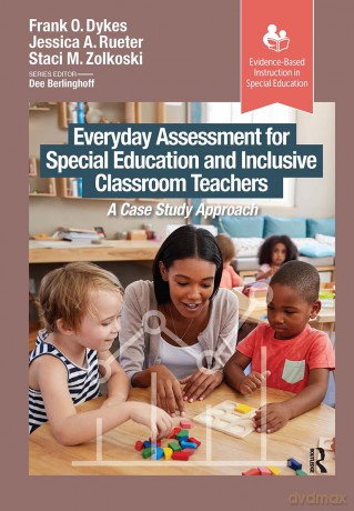 Everyday Assessment for Special Education and Inclusive Classroom Teachers: A Case Study Approach (Evidence-Based Instruction in Special Education) - Frank Dykes [KSIĄŻKA]