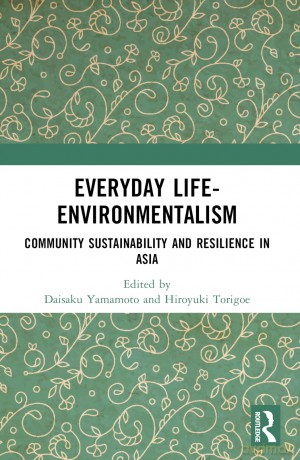 Everyday Life-Environmentalism: Community Sustainability and Resilience in Asia - Daisaku Yamamoto [KSIĄŻKA]