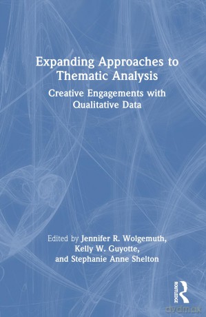 Expanding Approaches to Thematic Analysis: Creative Engagements with Qualitative Data - Jennifer R. Wolgemuth [KSIĄŻKA]