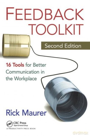 Feedback Toolkit: 16 Tools for Better Communication in the Workplace, Second Edition - Rick Maurer [KSIĄŻKA]
