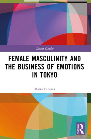 Female Masculinity and the Business of Emotions in Tokyo (Global Gender) - Marta Fanasca [KSIĄŻKA]
