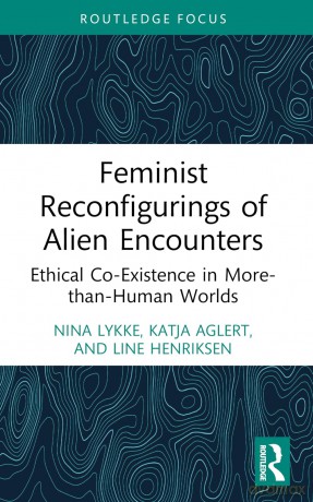 Feminist Reconfigurings of Alien Encounters: Ethical Co-Existence in More-than-Human Worlds (More Than Human Humanities) - Nina Lykke [KSIĄŻKA]