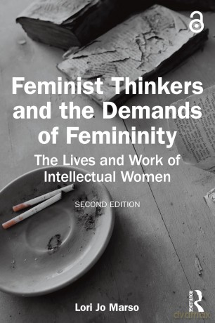 Feminist Thinkers and the Demands of Femininity: The Lives and Work of Intellectual Women - Lori Jo Marso [KSIĄŻKA]