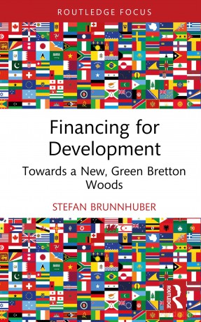 Financing for Development: Towards a New, Green Bretton Woods (Routledge Focus on Economics and Finance) - Stefan Brunnhuber [KSIĄŻKA]